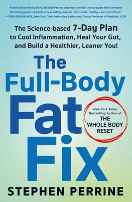 The Full-Body Fat Fix: The Science-Based 7-Day Plan to Cool Inflammation, Heal Your Gut, and Build a Healthier, Leaner You! by Perrine, Stephen