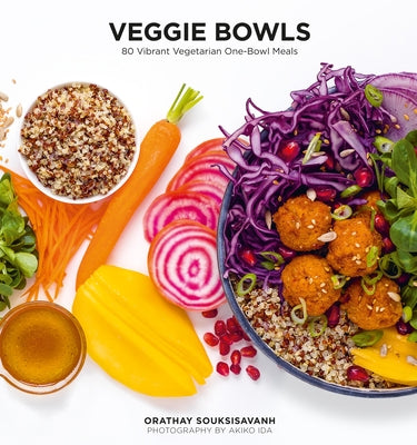 Veggie Bowls: 80 Vibrant Vegetarian One-Bowl Meals by Souksisavanh, Orathay