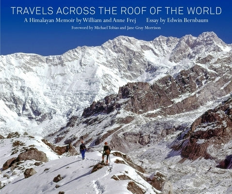 Travels Across the Roof of the World: A Himalayan Memoir by Frej, William
