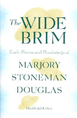 The Wide Brim: Early Poems and Ponderings of Marjory Stoneman Douglas by Davis, Jack Emerson