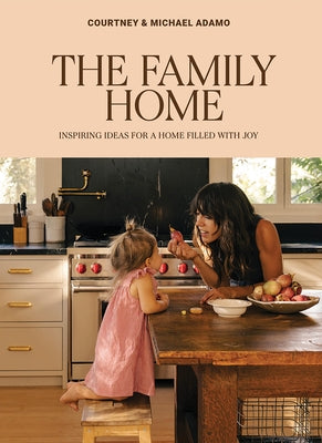 The Family Home: Inspiring Ideas for a Home Filled with Joy by Adamo, Courtney