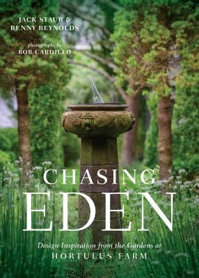 Chasing Eden: Design Inspiration from the Gardens at Hortulus Farm by Staub, Jack