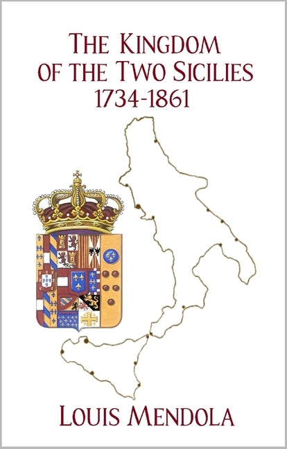 The Kingdom of the Two Sicilies 1734-1861 by Mendola, Louis