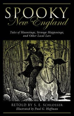 Spooky New England: Tales of Hauntings, Strange Happenings, and Other Local Lore by Schlosser, S. E.