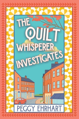 The Quilt Whisperer Investigates by Ehrhart, Peggy