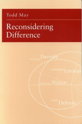 Reconsidering Difference: Nancy, Derrida, Levinas, Deleuze by May, Todd