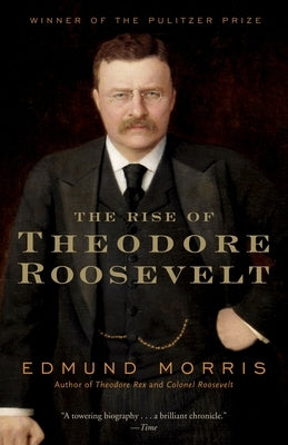 The Rise of Theodore Roosevelt by Morris, Edmund