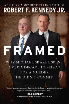 Framed: Why Michael Skakel Spent Over a Decade in Prison for a Murder He Didn't Commit by Kennedy, Robert F., Jr.