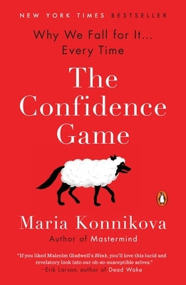 The Confidence Game: Why We Fall for It . . . Every Time by Konnikova, Maria