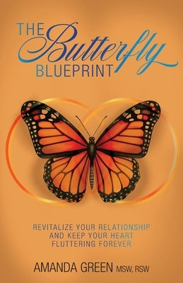 The Butterfly Blueprint: Revitalize Your Relationship and Keep Your Heart Fluttering Forever by Green, Amanda