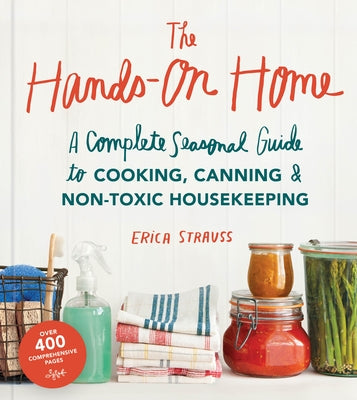 The Hands-On Home: A Seasonal Guide to Cooking, Preserving & Natural Homekeeping by Strauss, Erica