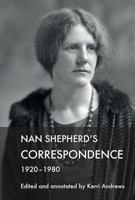 Nan Shepherd's Correspondence, 1920-80 by Andrews, Kerri