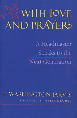 With Love and Prayers: A Headmaster Speaks to the Next Generation by Jarvis, F. Washington