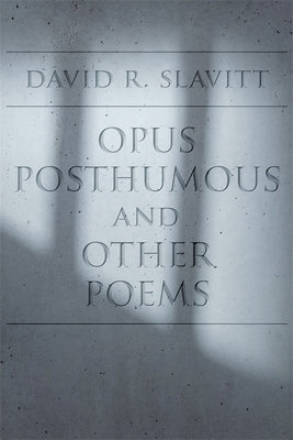 Opus Posthumous and Other Poems by Slavitt, David R.