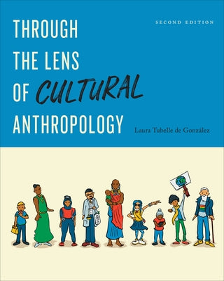 Through the Lens of Cultural Anthropology: Second Edition by Gonz?lez, Laura Tubelle de