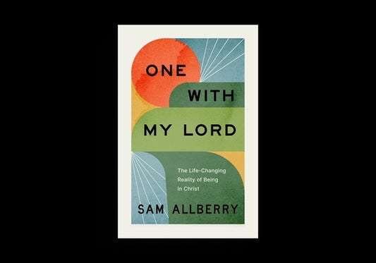 One with My Lord: The Life-Changing Reality of Being in Christ by Allberry, Sam