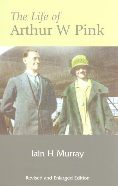 Life of Arthur W Pink by Murray, Ian H.