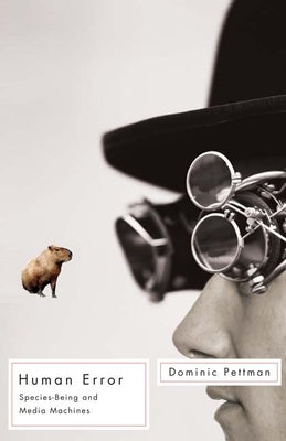 Human Error: Species-Being and Media Machines by Pettman, Dominic