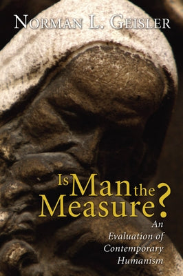 Is Man the Measure? by Geisler, Norman L.