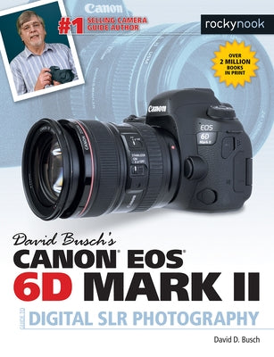 David Busch's Canon EOS 6d Mark II Guide to Digital SLR Photography by Busch, David D.