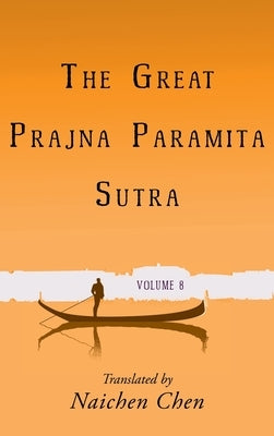 The Great Prajna Paramita Sutra, Volume 8 by Chen, Naichen