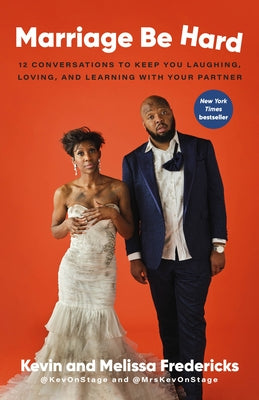 Marriage Be Hard: 12 Conversations to Keep You Laughing, Loving, and Learning with Your Partner by Fredericks, Kevin