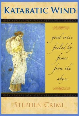 Katabatic Wind: Good Craic Fueled by Fumes from the Abyss by Crimi, Stephen