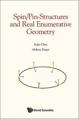 Spin/Pin-Structures and Real Enumerative Geometry by Xujia Chen, Aleksey Zinger