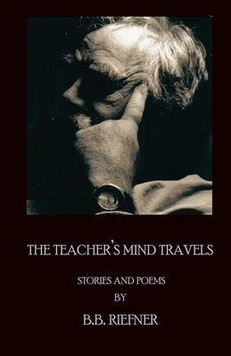 The Teacher's Mind Travels by Riefner, B. B.