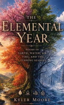 The Elemental Year by Moore, Kyler