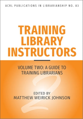 Training Library Instructors: Vol 2: A Guide to Training Librarians Volume 83 by Johnson, Matthew Weirick