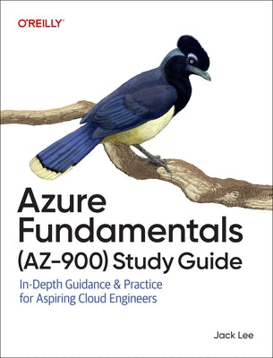 Azure Fundamentals (Az-900) Study Guide: In-Depth Guidance & Practice for Aspiring Cloud Engineers by Lee, Jack