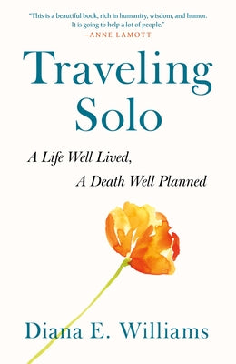 Traveling Solo: A Life Well Lived, a Death Well Planned by Williams, Diana E.