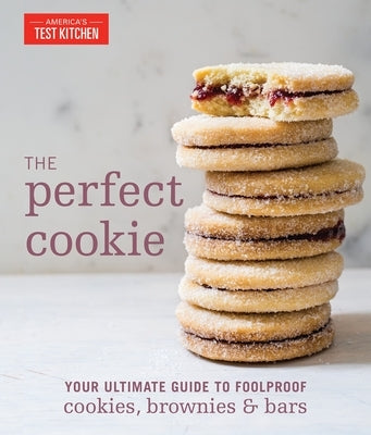 The Perfect Cookie: Your Ultimate Guide to Foolproof Cookies, Brownies & Bars by America's Test Kitchen