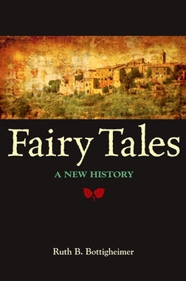 Fairy Tales: A New History by Bottigheimer, Ruth B.