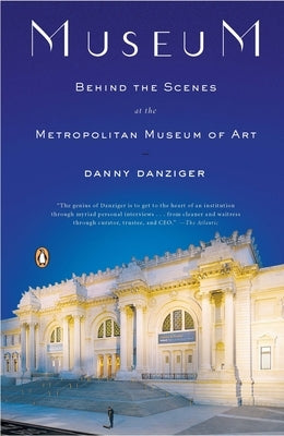 Museum: Behind the Scenes at the Metropolitan Museum of Art by Danziger, Danny