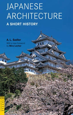 Japanese Architecture: A Short History by Sadler, A. L.