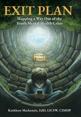 Exit Plan: Mapping a Way Out of the Youth Mental Health Crisis by MacKenzie, Kathleen