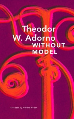 Without Model: Parva Aesthetica by Adorno, Theodor Wiesengrund