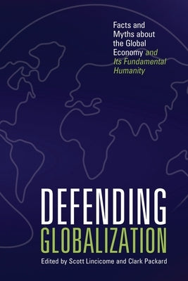 Defending Globalization: Facts and Myths about the Global Economy and Its Fundamental Humanity by Lincicome, Scott