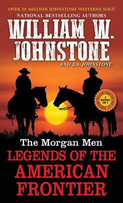 The Morgan Men: Legends of the American Frontier by Johnstone, William W.