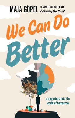 We Can Do Better: A Departure Into the World of Tomorrow by G?pel, Maja