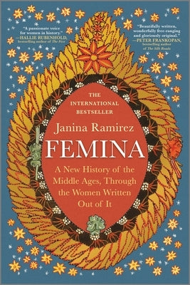 Femina: A New History of the Middle Ages, Through the Women Written Out of It by Ramirez, Janina