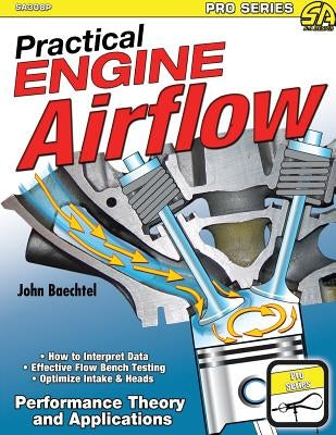 Practical Engine Airflow: Performance Theory and Applications by Baechtel, John