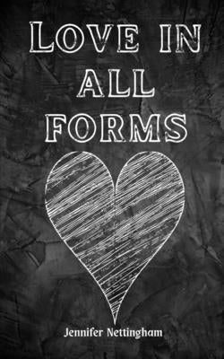 Love in all forms by Nettingham, Jennifer