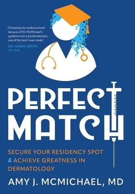 Perfect Match: Secure Your Residency Spot & Achieve Greatness in Dermatology by McMichael, Amy J.