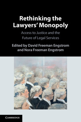 Rethinking the Lawyers' Monopoly by Engstrom, David Freeman