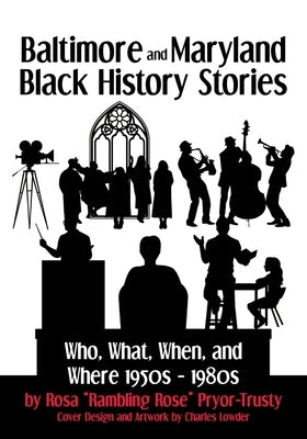 Baltimore and Maryland Black History Stories: Who, What, When, and Where 1950s-1980s by Pryor-Trusty, Rosa