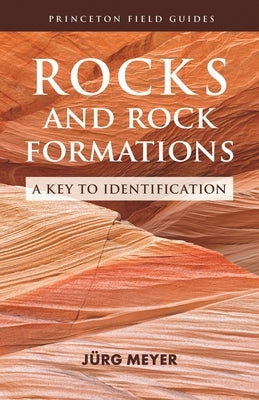 Rocks and Rock Formations: A Key to Identification by Meyer, J&#195;&#188;rg