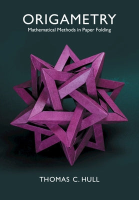 Origametry: Mathematical Methods in Paper Folding by Hull, Thomas C.